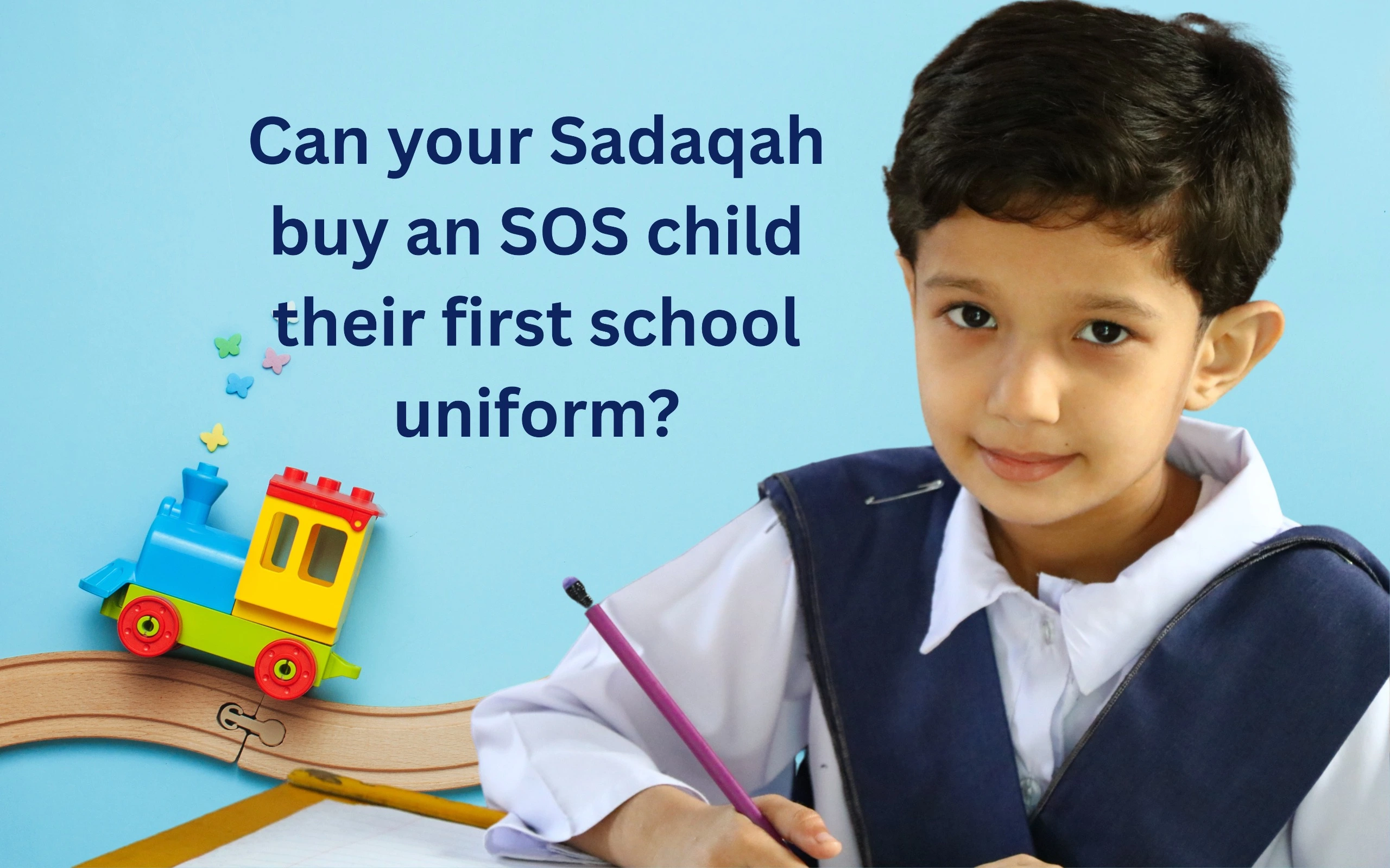 A young boy in a school uniform sits at a desk with a pencil and notebook; text above asks if Sadaqah can help buy an SOS child's first school uniform