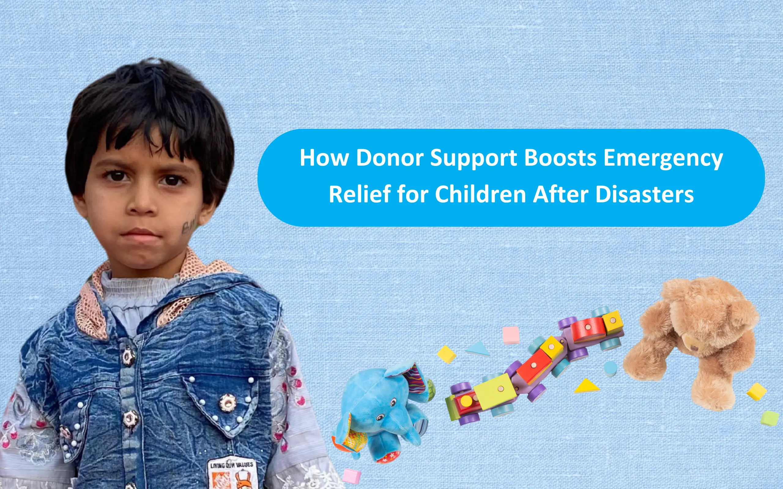 “Child standing beside toys with message about how donor support boosts emergency relief for children after disasters.