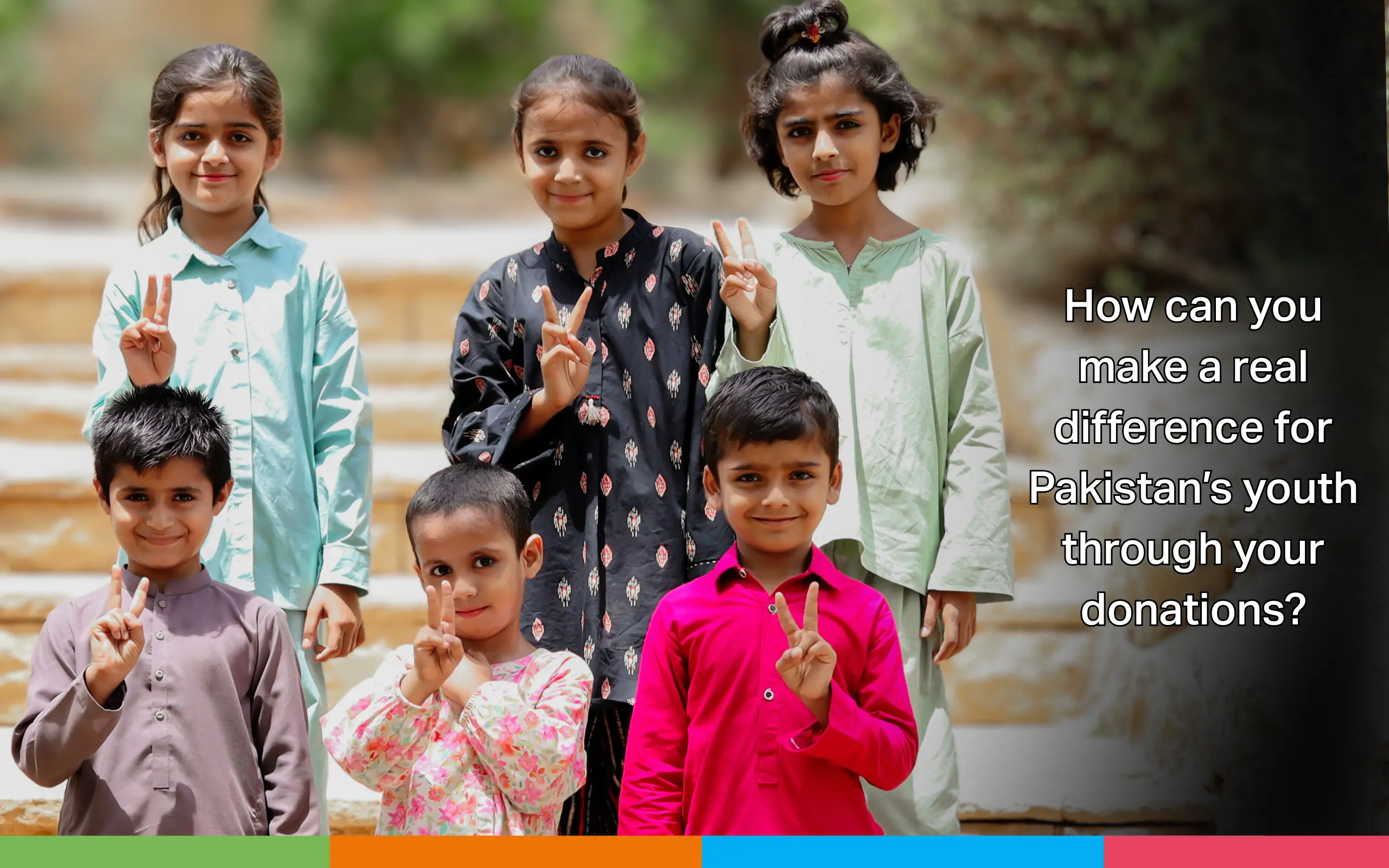 Six children stand outdoors, smiling and making peace signs, accompanied by the text: 'How can you make a real difference for Pakistan's youth through your donations?'