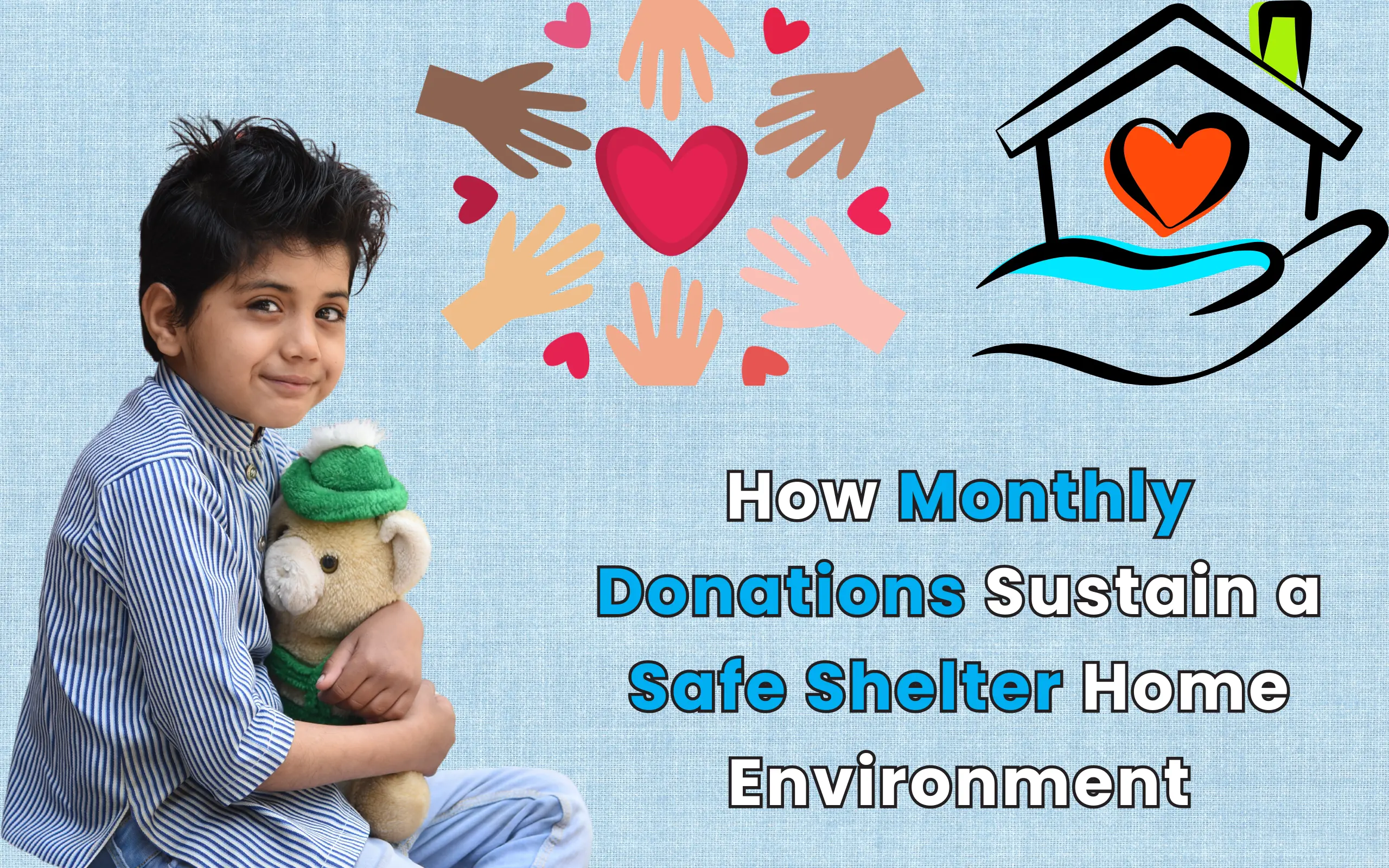 “Young boy hugging a teddy bear highlighting the impact of monthly donations on safe shelter home environments.
