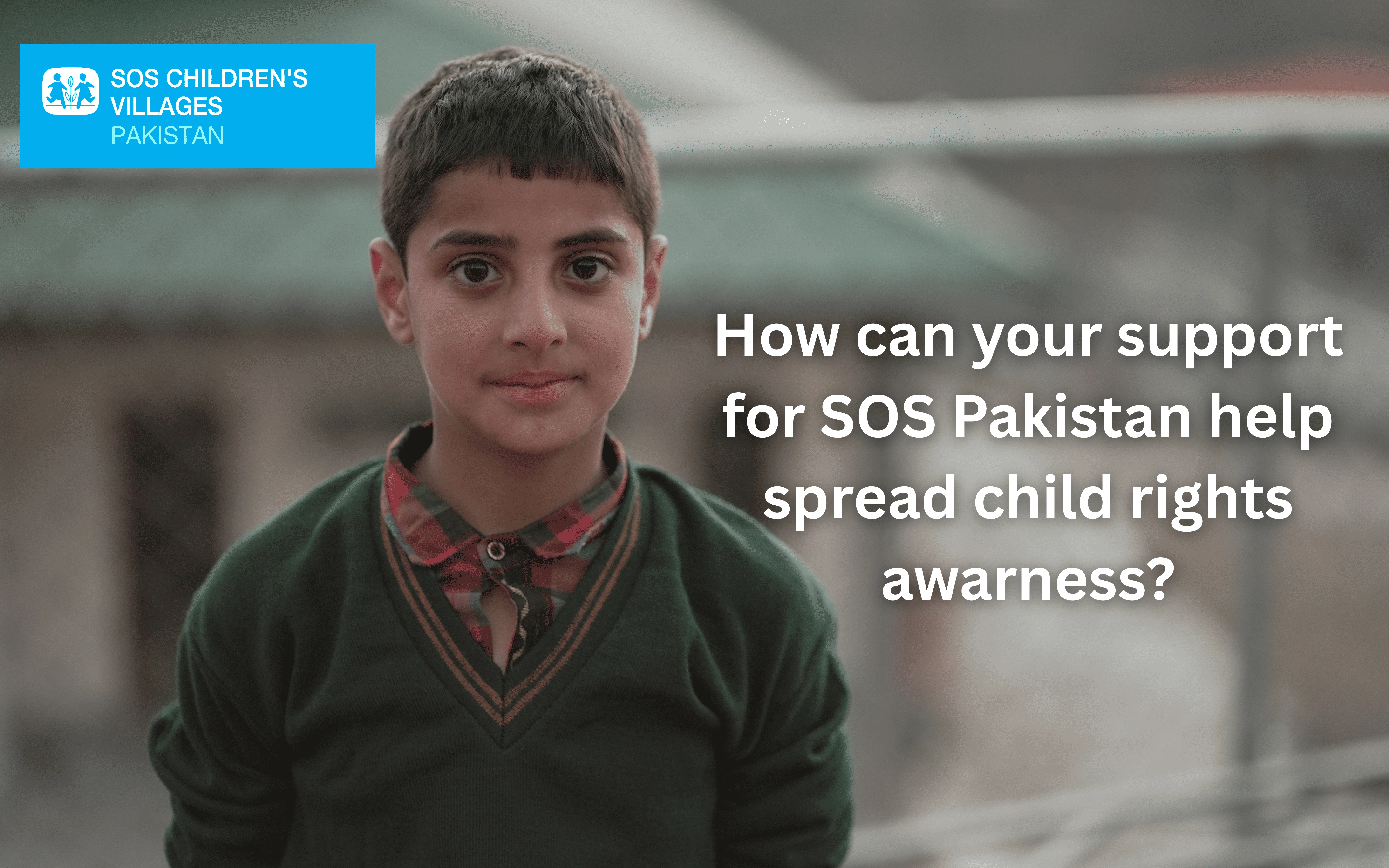 Young boy standing outdoors with text: 'How can your support for SOS Pakistan help raise awareness of child rights?' SOS Children’s Villages Pakistan logo in corner.